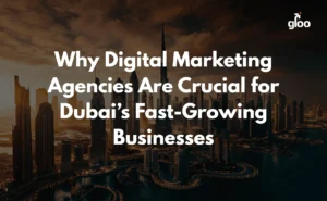 Why Digital Marketing Agencies Are Crucial for Dubai’s Fast-Growing Businesses - featured image